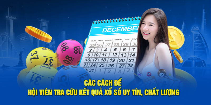 Các cách để hội viên tra cứu kết quả xổ số uy tín, chất lượng