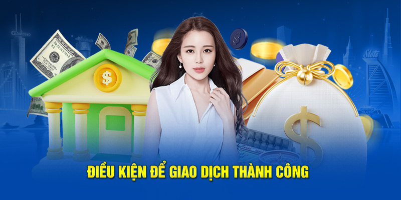 Ảnh: Điều kiện để giao dịch thành công