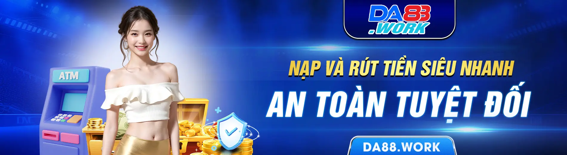 DA88 - Nạp và rút tiền siêu nhanh, an toàn tuyệt đối