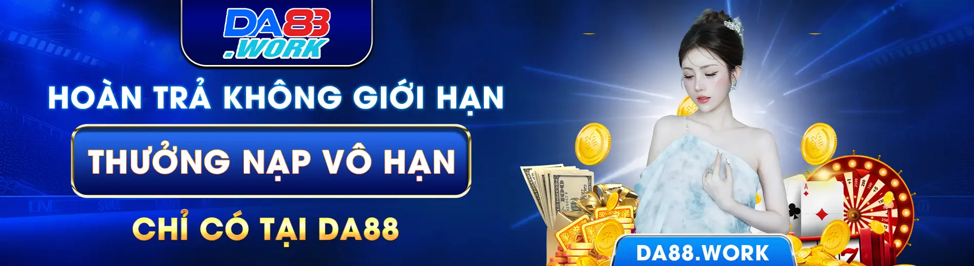 Hoàn trả không giới hạn, thưởng nạp vô hạn chỉ có tại DA88
