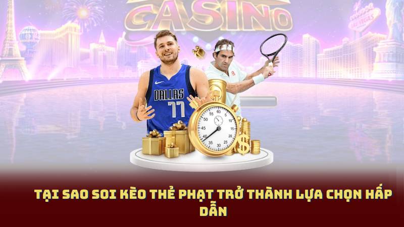 Tại Sao Soi Kèo Thẻ Phạt Trở Thành Lựa Chọn Hấp Dẫn
