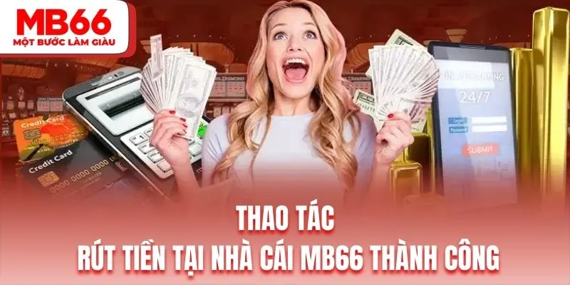 4 thao tác đơn giản để bạn rút tiền MB66 siêu tốc