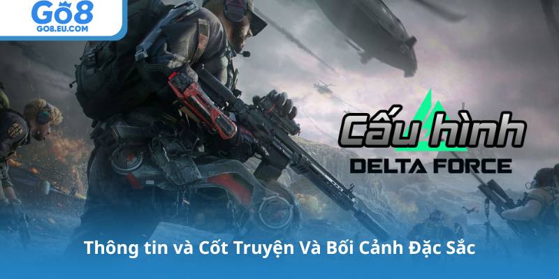 Thông tin và Cốt Truyện Và Bối Cảnh Đặc Sắc