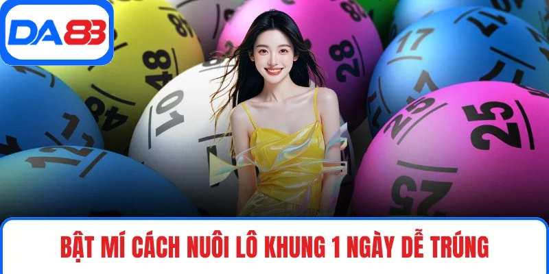 Bật mí cách nuôi lô khung 1 ngày dễ trúng