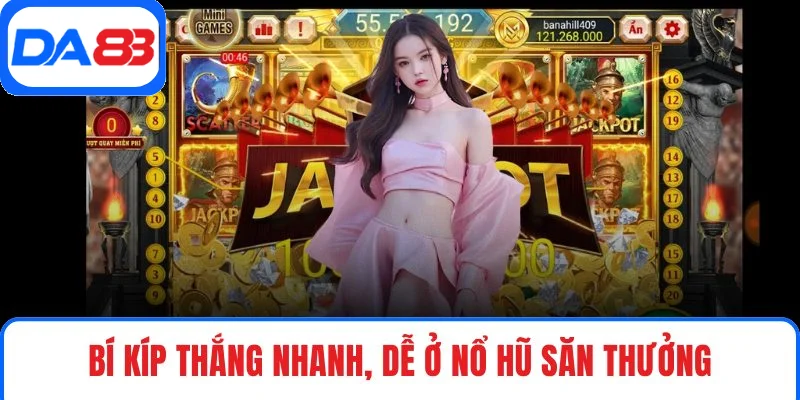 Bí kíp thắng nhanh, dễ ở nổ hũ săn thưởng