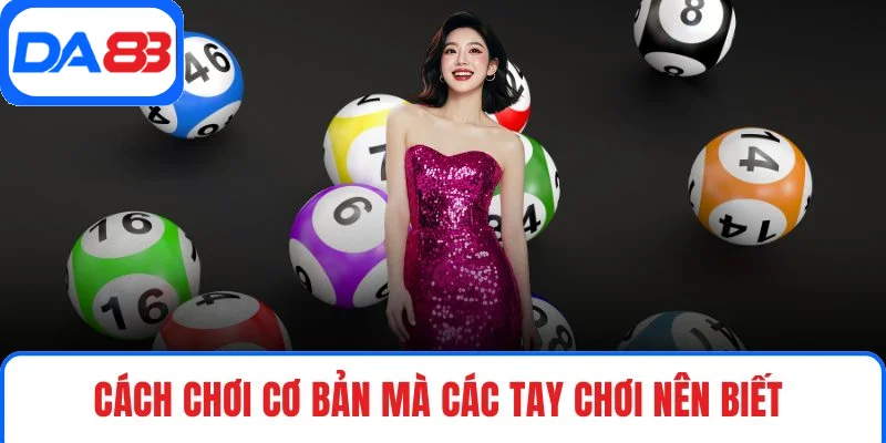 Cách chơi cơ bản mà các tay chơi nên biết 
