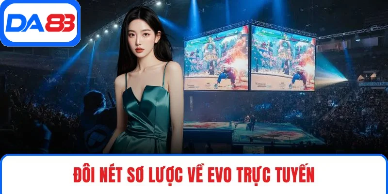 Đôi nét sơ lược về EVO trực tuyến