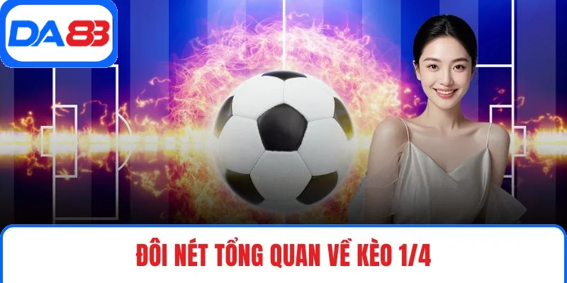 Đôi nét tổng quan về kèo 1/4