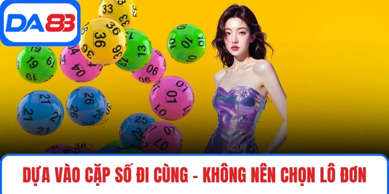 Dựa vào cặp số đi cùng – không nên chọn lô đơn