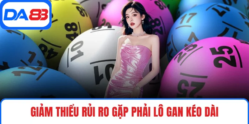 Giảm thiểu rủi ro gặp phải lô gan kéo dài
