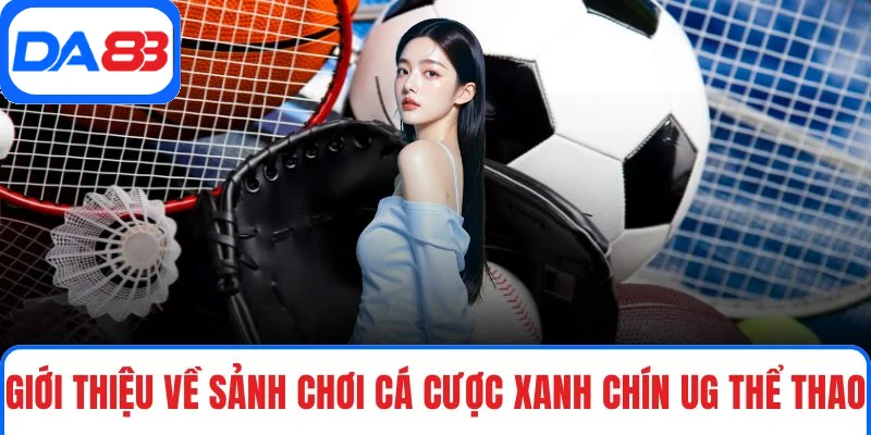 Giới thiệu về sảnh chơi cá cược xanh chín UG Thể Thao
