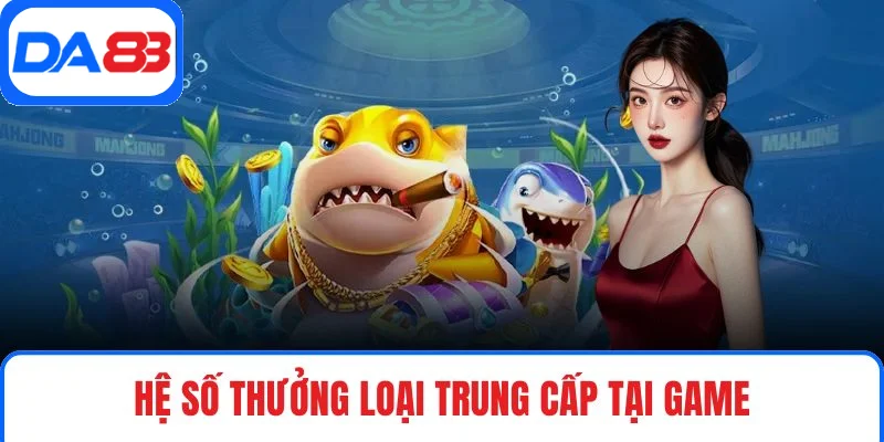 Hệ số thưởng loại trung cấp tại game