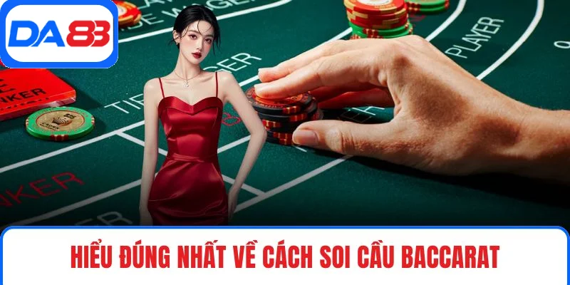 Hiểu đúng nhất về cách soi cầu Baccarat