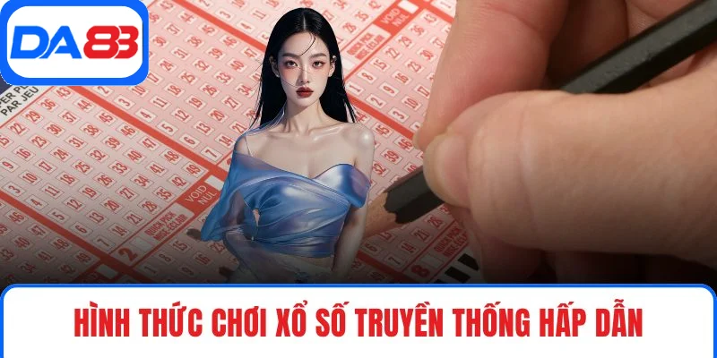 Hình thức chơi xổ số truyền thống hấp dẫn