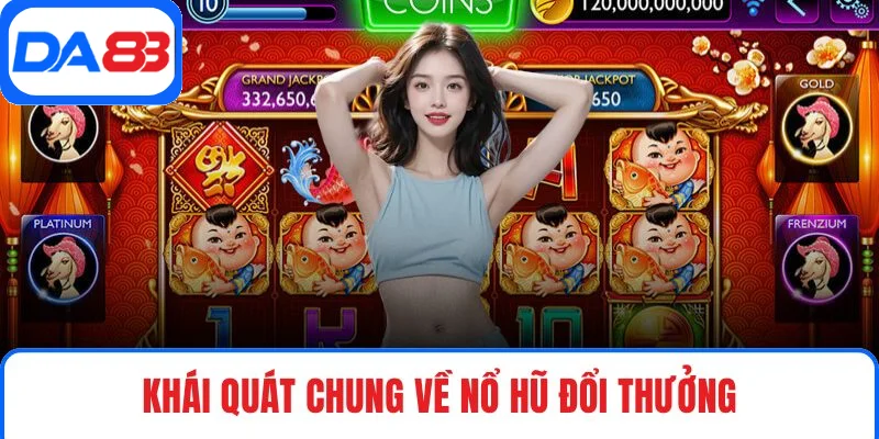 Khái quát chung về nổ hũ đổi thưởng