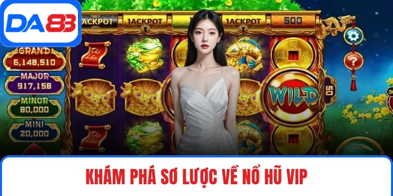 Khám phá sơ lược về nổ hũ Vip Khám phá sơ lược về nổ hũ Vip