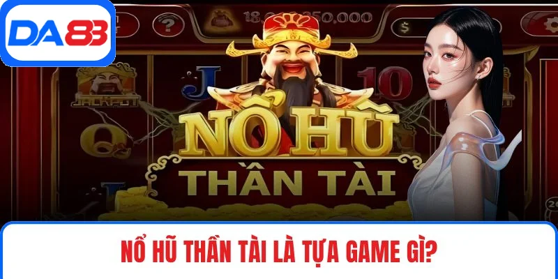 Nổ hũ thần tài là tựa game gì?