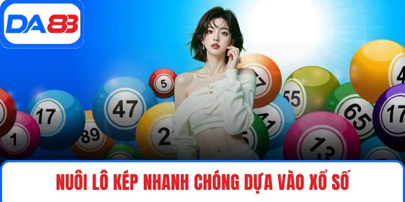 Nuôi lô kép nhanh chóng dựa vào xổ số