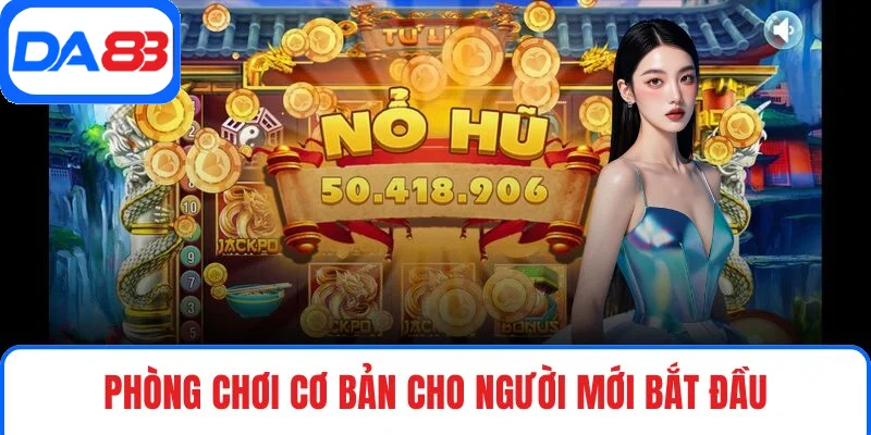 Phòng chơi Cơ Bản cho người mới bắt đầu