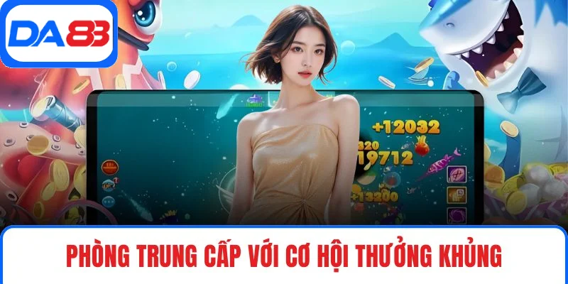 Phòng Trung Cấp với cơ hội thưởng khủng