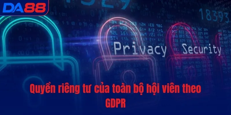 Quyền riêng tư của toàn bộ hội viên theo GDPR Quyền riêng tư của toàn bộ hội viên theo GDPR
