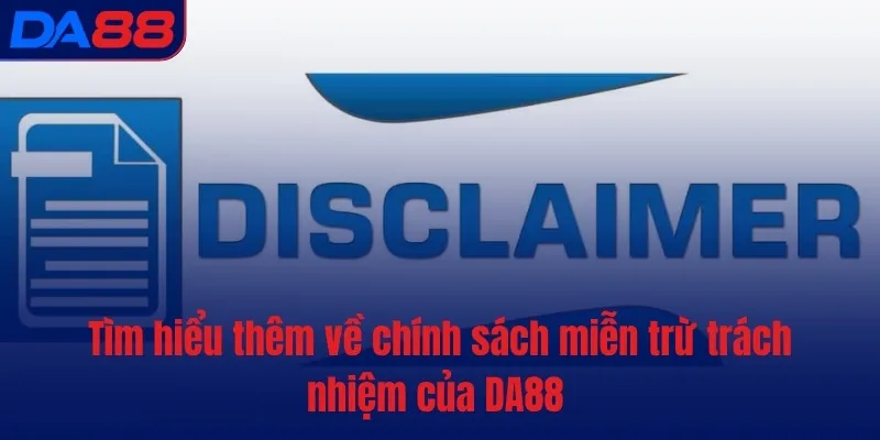Tìm hiểu thêm về chính sách miễn trừ trách nhiệm của DA88 Tìm hiểu thêm về chính sách miễn trừ trách nhiệm của DA88