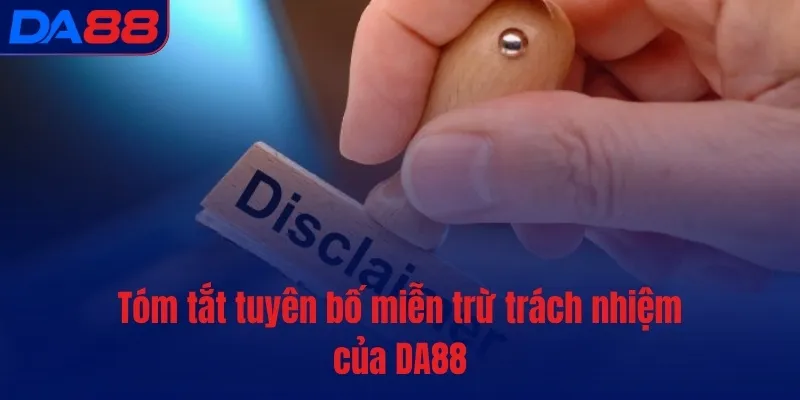 Tóm tắt tuyên bố miễn trừ trách nhiệm của DA88 Tóm tắt tuyên bố miễn trừ trách nhiệm của DA88
