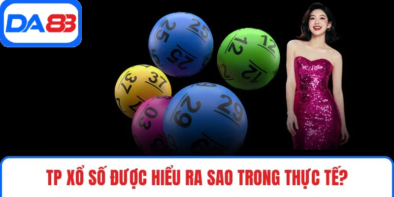 TP xổ số được hiểu ra sao trong thực tế?