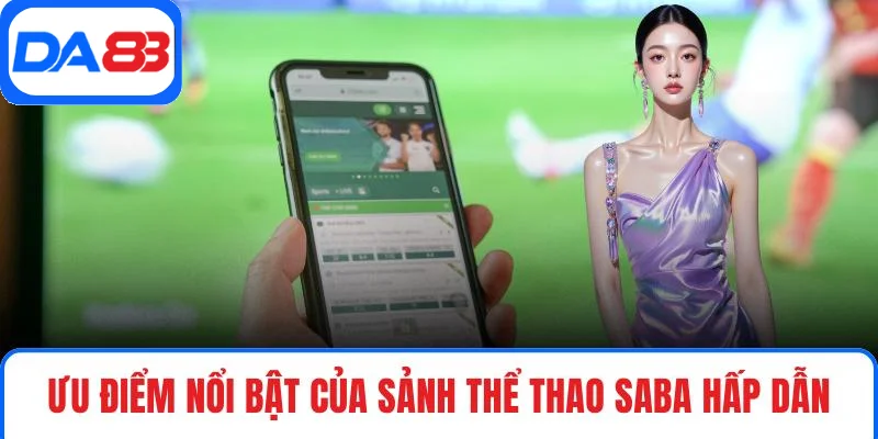 Ưu điểm nổi bật của sảnh thể thao SABA hấp dẫn