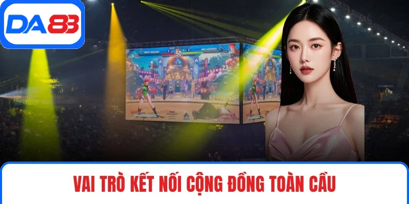 Vai trò kết nối cộng đồng toàn cầu