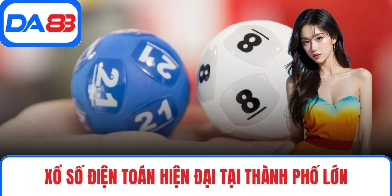 Xổ số điện toán hiện đại tại thành phố lớn