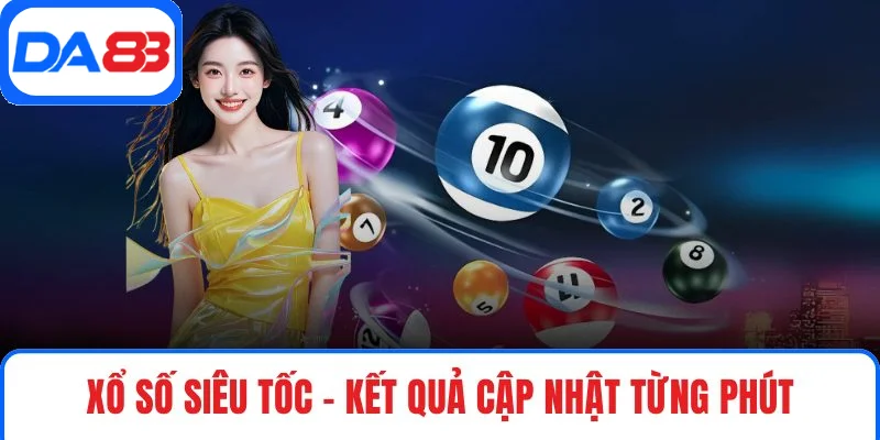 Xổ số siêu tốc – kết quả cập nhật từng phút